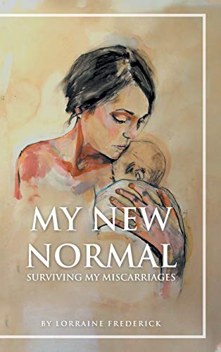 My New Normal: Surviving My Miscarriages