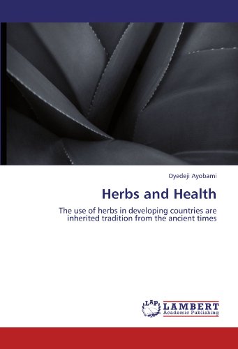Herbs and Health: The use of herbs in developing countries are inherited tradition from the ancient times