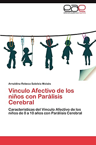 Vínculo Afectivo de los niños con Parálisis Cerebral: Características del Vínculo Afectivo de los niños de 0 a 10 años con Parálisis Cerebral