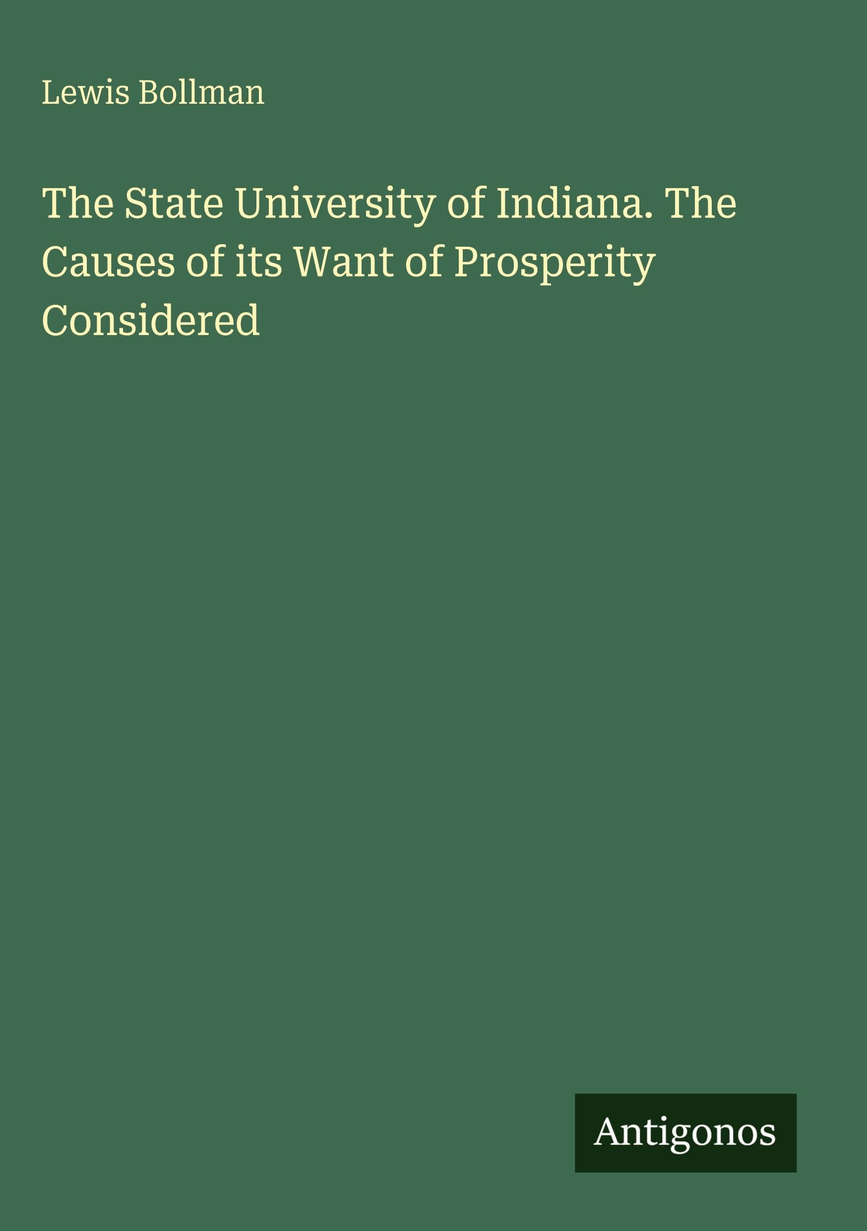 The State University of Indiana. The Causes of its Want of Prosperity Considered