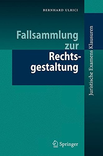 Fallsammlung zur Rechtsgestaltung (Juristische ExamensKlausuren) (German Edition)