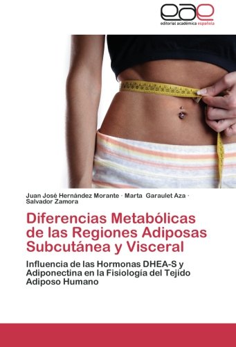 Diferencias Metabólicas de las Regiones Adiposas Subcutánea y Visceral: Influencia de las Hormonas DHEA-S y Adiponectina en la Fisiología del Tejido Adiposo Humano