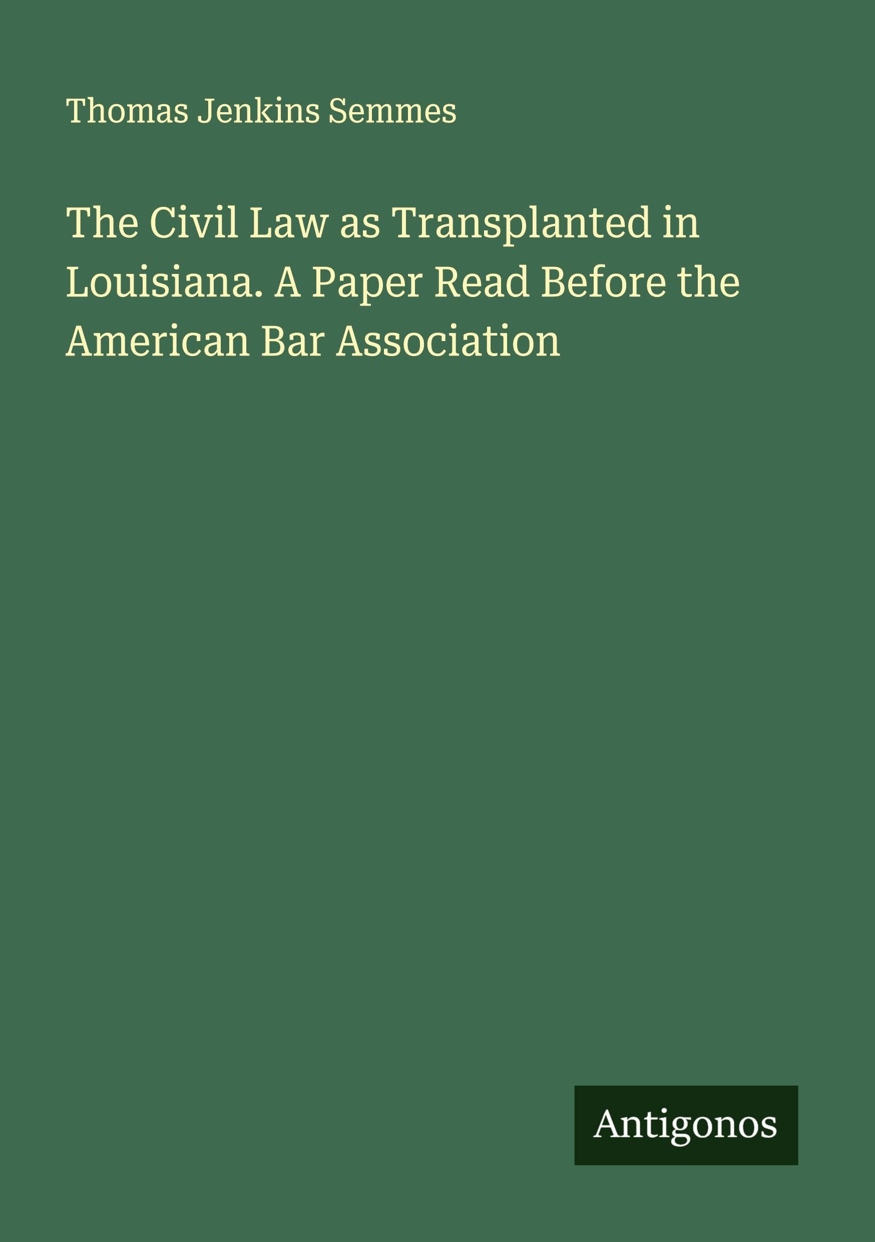 The Civil Law as Transplanted in Louisiana. A Paper Read Before the American Bar Association