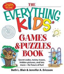 The Everything Kids' Games & Puzzles Book: Secret Codes, Twisty Mazes, Hidden Pictures, and Lots More - For Hours of Fun! (Everything® Kids Series)