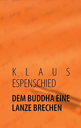 DEM BUDDHA EINE LANZE BRECHEN: Nahtstellen im Buddhismus