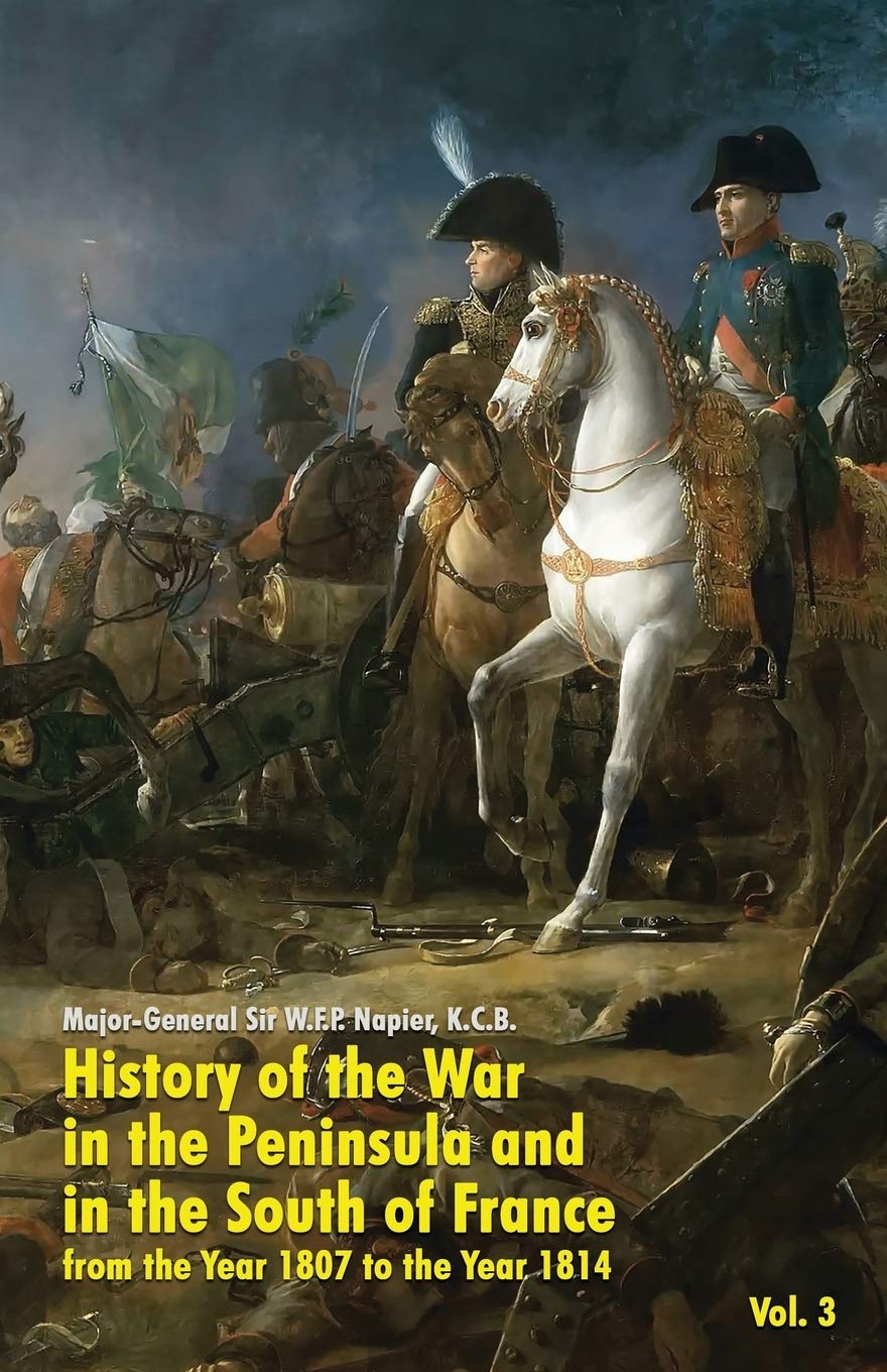 History of the War in the Peninsula and in the South of France, Vol. 3: From the Year 1807 to the Year 1814: from the Year 1807 to the Year 1814 (Vol. 3)