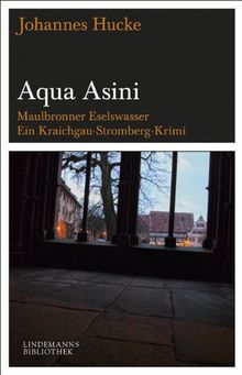 Aqua Asini: Maulbronner Eselswasser Eine Kraichgau-Stromberg-Kriminalerzählung