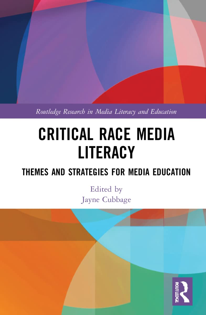 Critical Race Media Literacy: Themes and Strategies for Media Education (Routledge Research in Media Literacy and Education)
