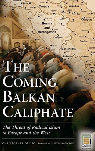 The Coming Balkan Caliphate: The Threat of Radical Islam to Europe and the West (Praeger Security International)