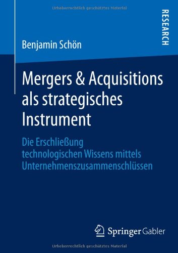 Mergers & Acquisitions als strategisches Instrument: Die Erschließung technologischen Wissens mittels Unternehmenszusammenschlüssen