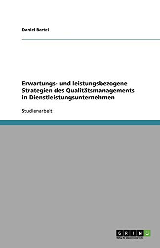 Erwartungs- und leistungsbezogene Strategien des Qualitätsmanagements in Dienstleistungsunternehmen