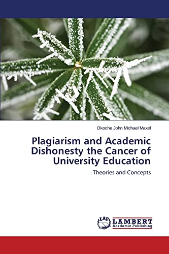 Plagiarism and Academic Dishonesty the Cancer of University Education: Theories and Concepts