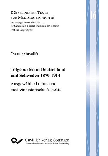 Totgeburten in Deutschland und Schweden 1870-1914: Ausgewählte kultur- und medizinhistorische Aspekte (Düsseldorfer Texte zur Medizingeschichte)