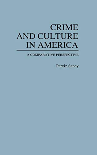 Crime and Culture in America: A Comparative Perspective (Contributions in Criminology & Penology)