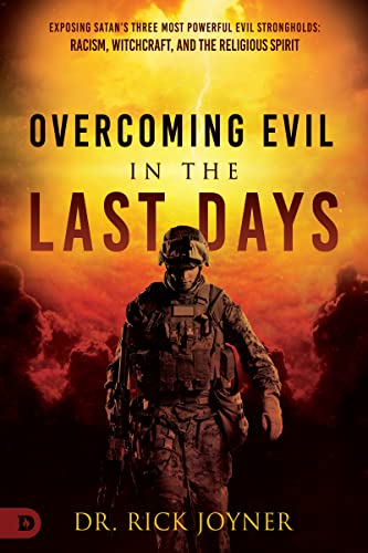 Rick Joyner Overcoming Evil In The Last Days, Exposing Satan's Three Most Powerful Evil Strongholds, Racism, Witchcraft, And The Religious Spirit