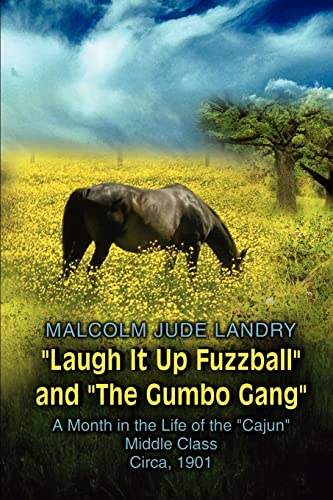Laugh It Up Fuzzball and the Gumbo Gang: A Month in the Life of the Cajun Middle Class Circa, 1901