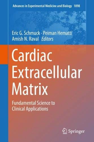 Cardiac Extracellular Matrix: Fundamental Science to Clinical Applications (Advances in Experimental Medicine and Biology, Band 1098)