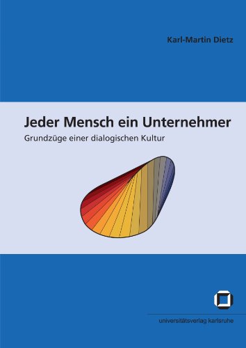Jeder Mensch ein Unternehmer: Grundzüge einer dialogischen Kultur