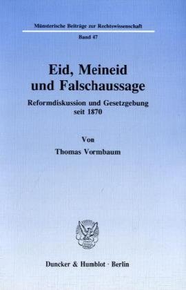 Eid, Meineid und Falschaussage.: Reformdiskussion und Gesetzgebung seit 1870. (Münsterische Beiträge zur Rechtswissenschaft)