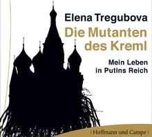 Die Mutanten des Kreml - Mein Leben in Putins Reich 3 CDs