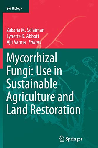Mycorrhizal Fungi: Use in Sustainable Agriculture and Land Restoration (Soil Biology, Band 41)