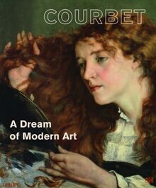 Gustave Courbet: A Dream of Modern Art