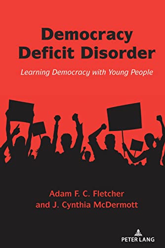 Democracy Deficit Disorder: Learning Democracy with Young People (Counterpoints, 540, Band 540)