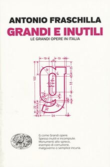 Grandi e inutili. Le grandi opere in Italia (Einaudi. Passaggi)