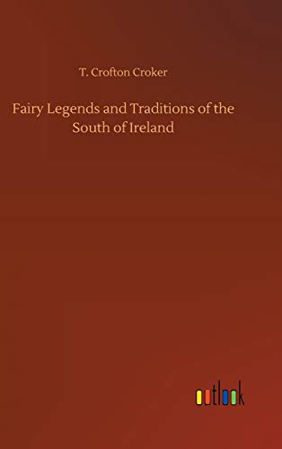 Fairy Legends and Traditions of the South of Ireland