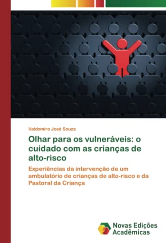 Olhar para os vulneráveis: o cuidado com as crianças de alto-risco: Experiências da intervenção de um ambulatório de crianças de alto-risco e da Pastoral da Criança