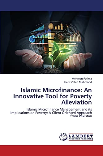 Islamic Microfinance: An Innovative Tool for Poverty Alleviation: Islamic Microfinance Management and its Implications on Poverty: A Client Oriented Approach from Pakistan
