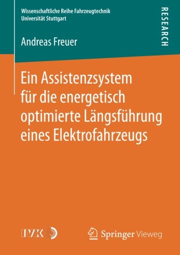 Ein Assistenzsystem für die energetisch optimierte Längsführung eines Elektrofahrzeugs (Wissenschaftliche Reihe Fahrzeugtechnik Universität Stuttgart)