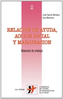 Relación de ayuda, acción social y marginación: Material de trabajo (Cuadernos Humanización de la Salud, Band 2)