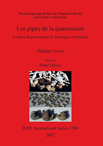 Les pipes de la quarantaine: Fouilles du port antique de Pomègues (Marseille) (British Archaeological Reports British Series, Band 1590)