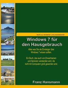 Windows 7 für den Hausgebrauch: Alles was Sie als Einsteiger über Windows 7 wissen sollten.