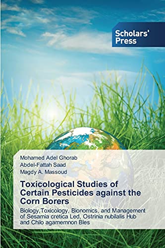 Toxicological Studies of Certain Pesticides against the Corn Borers: Biology,Toxicology, Bionomics, and Management of Sesamia cretica Led, Ostrinia nubilalis Hub and Chilo agamemnon Bles