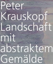 Peter Krauskopf. Landschaft mit abstraktem Gemälde