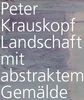 Peter Krauskopf. Landschaft mit abstraktem Gemälde