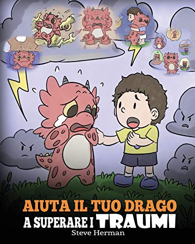 Aiuta il tuo drago a superare i traumi: Una simpatica storia per bambini, per aiutarli a comprendere e superare gli eventi traumatici. (My Dragon Books Italiano, Band 33)