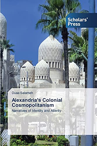 Alexandria’s Colonial Cosmopolitanism: Narratives of Identity and Alterity