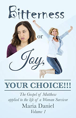 Bitterness or Joy, Your Choice!!!: The Gospel of Matthew Applied to the LIfe of a Woman Survivor