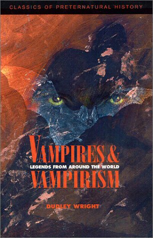 Vampires and Vampirism: Legends from Around the World (Classics of Preternatural History)