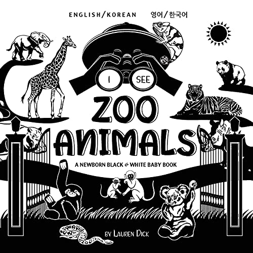 I See Zoo Animals: Bilingual (English / Korean) (¿¿ / ¿¿¿) A Newborn Black & White Baby Book (High-Contrast Design & Patterns) (Panda, Koala, Sloth, ... Shark, Dolphin, Turtle, Penguin, Polar Bear,
