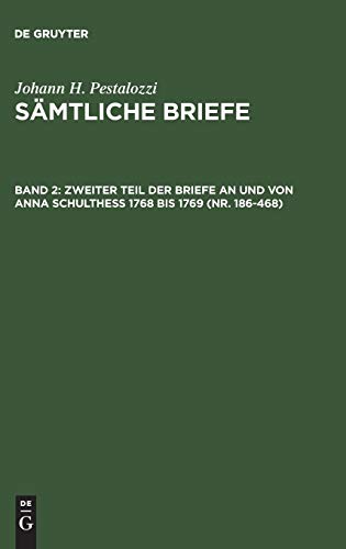 Zweiter Teil der Briefe an und von Anna Schulthess 1768 bis 1769 (Nr. 186-468) (Johann H. Pestalozzi: Sämtliche Briefe)