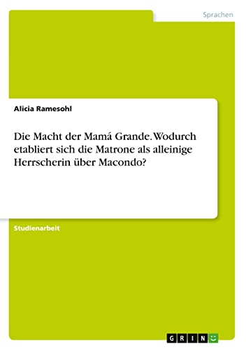 Die Macht der Mamá Grande. Wodurch etabliert sich die Matrone als alleinige Herrscherin über Macondo?