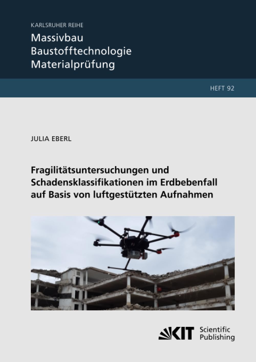 Fragilitätsuntersuchungen und Schadensklassifikationen im Erdbebenfall auf Basis von luftgestützten Aufnahmen (Karlsruher Reihe Massivbau, Baustofftechnologie, Materialprüfung, Band 92)