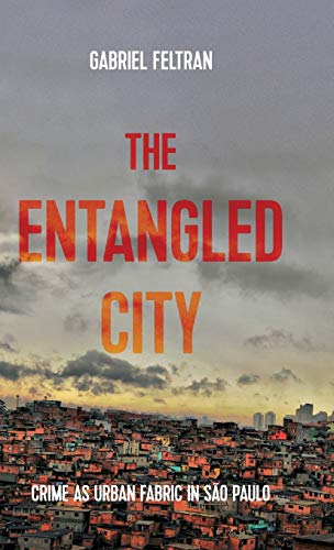 The Entangled City: Crime as Urban Fabric in São Paulo (Studies in Imperialism)