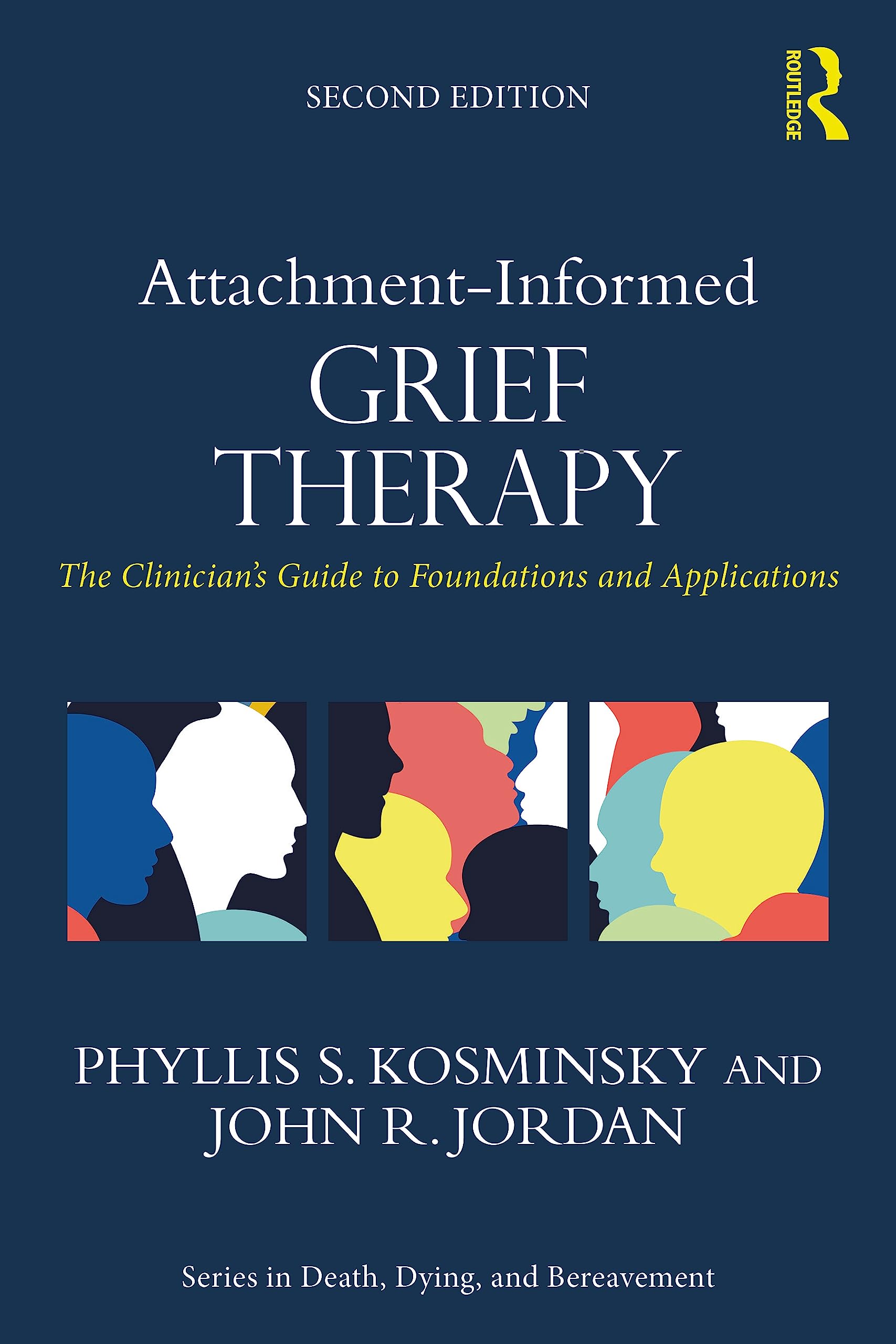 Kosminsky, Phyllis S. Attachment-Informed Grief Therapy, The Clinician's Guide To Foundations And Applications (In Death, Dying, And Bereavement)