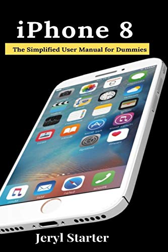 Jeryl Starter IPhone 8, The Simplified User Manual For Dummies