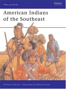 American Indians of the Southeast (Men-at-Arms, Band 288)